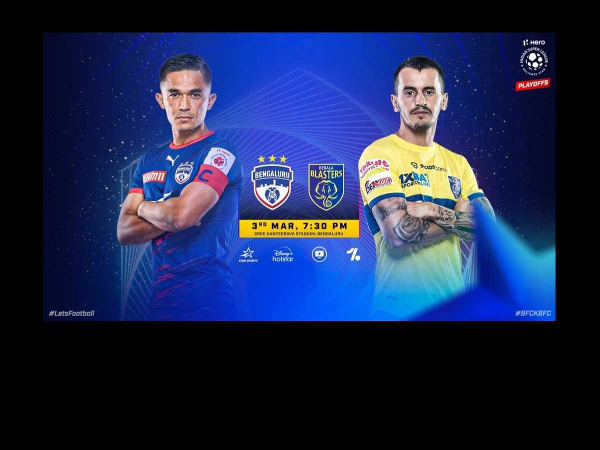 Bengaluru FC vs Kerala Blasters FC ISL 202223 Knockout LIVE Updates
