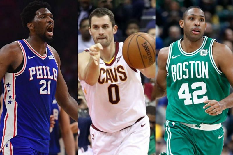 Joel Embiid, Kevin Love and Al Horford.