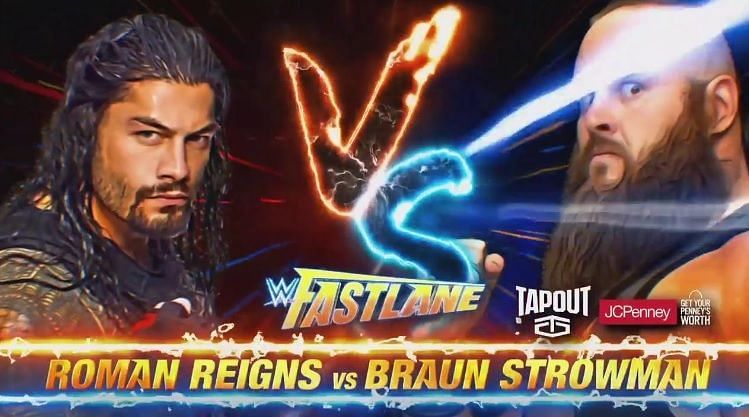 Braun Strowman vs Roman Reigns at WWE Fastlane.