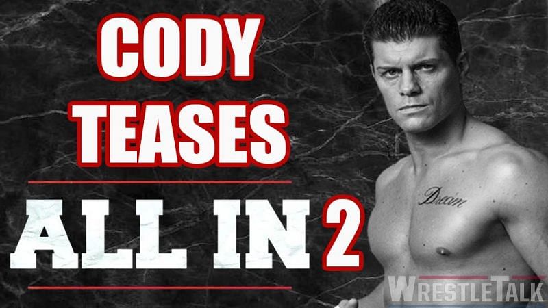 Cody has already teased All In 2: Double or nothing. Will the much anticipated event happen in 2019?