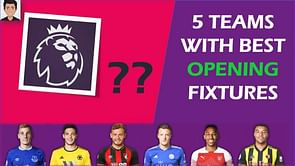 5 Teams with Easy Opening Fixtures: Fantasy Premier League 2019-20
