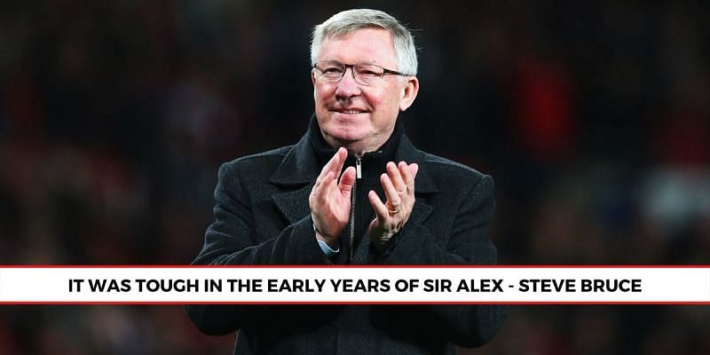 The early years under Sir Alex Ferguson were very challenging, according to Steve Bruce