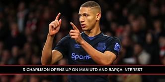 EPL star Richarlison reveals why he snubbed Barcelona and Manchester United offers