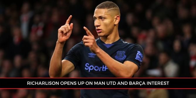 EPL star Richarlison reveals why he snubbed Barcelona and Manchester United offers