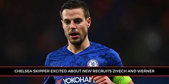 EPL star Azpilicueta lavishes praise on Chelsea new boys Hakim Ziyech and Timo Werner