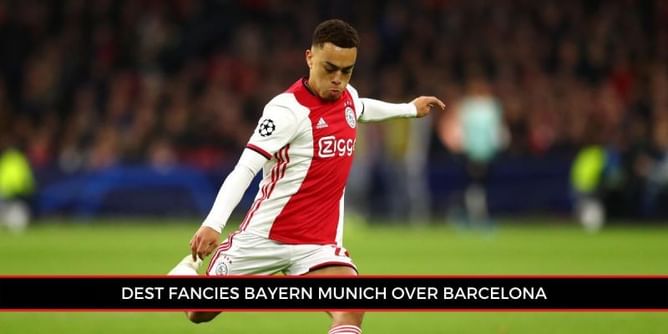 Barcelona target Sergino Dest prefers Bayern Munich switch