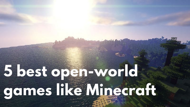 Five best open-world games like Minecraft