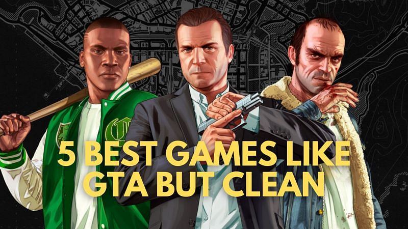 Five best games like GTA but clean