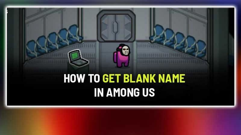 How to get a blank name - Among Us