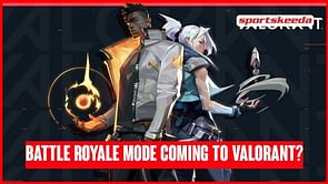 Latest Valorant rumors suggest that a Battle Royale mode is very much on the cards
