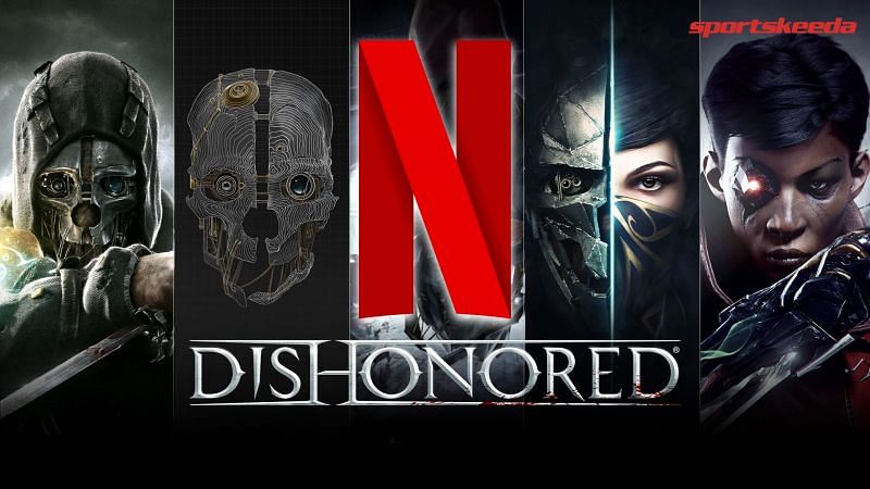 A Dishonored project is in the making at Netflix