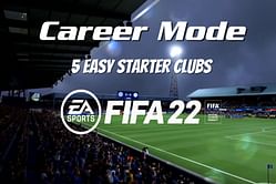 5 easy FIFA 22 Career Mode starter clubs