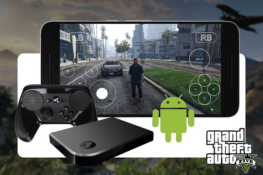 How to download and play GTA 5 on Android smartphones via Steam Link: A  beginner's guide
