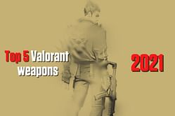 Top 5 Valorant weapons in 2021