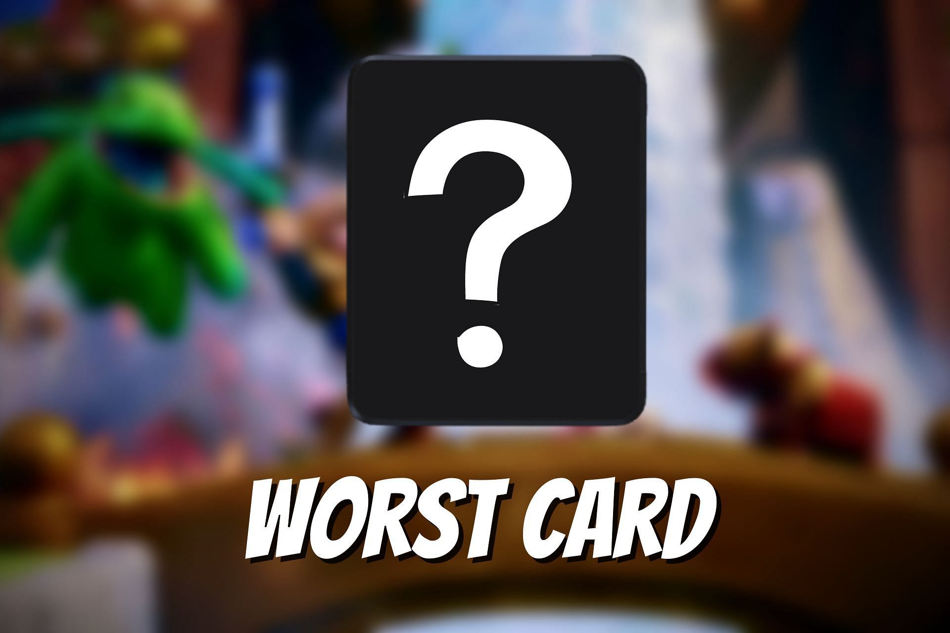 Clash Royale best cards and worst cards