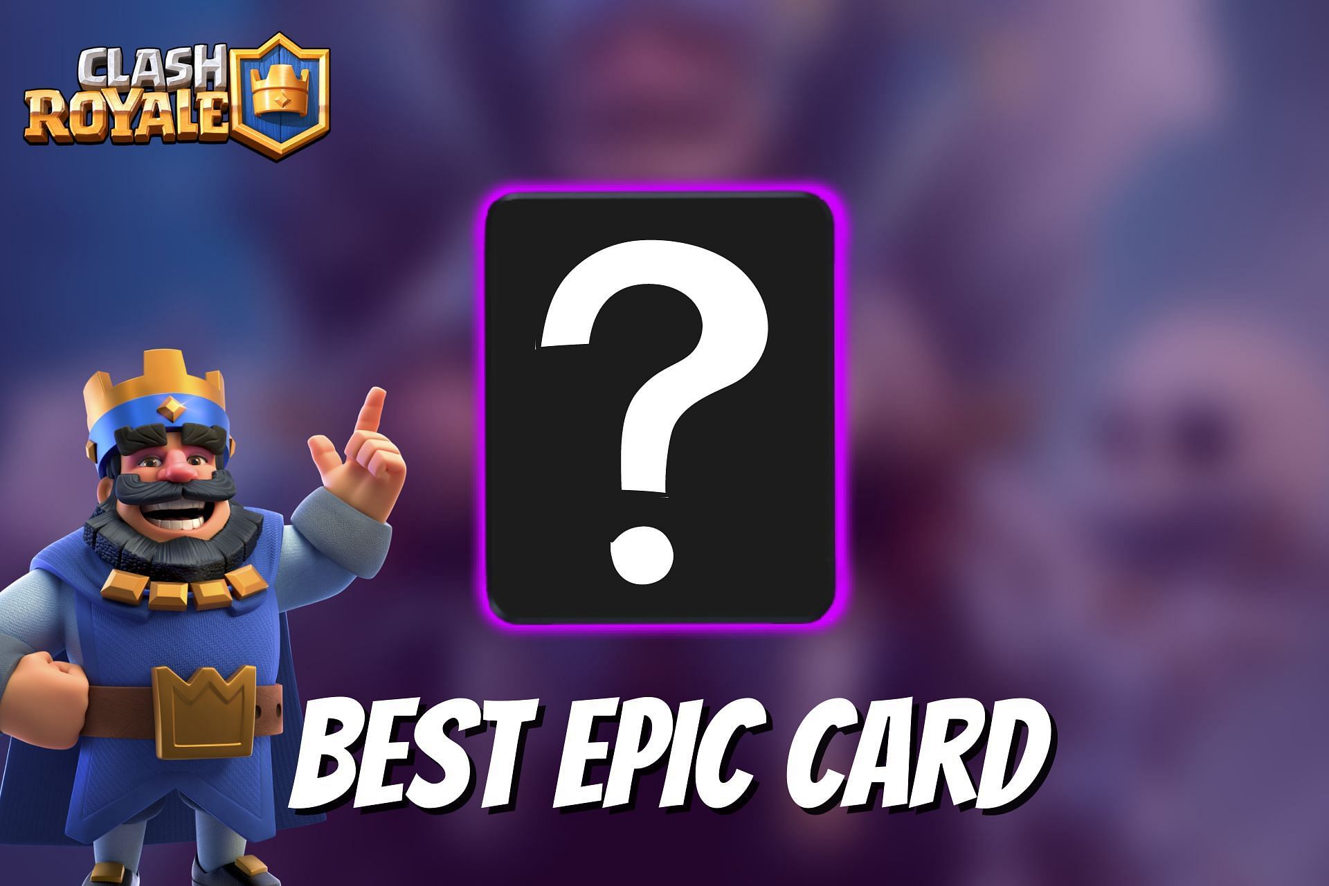 Which is the best Epic card in Clash Royale?