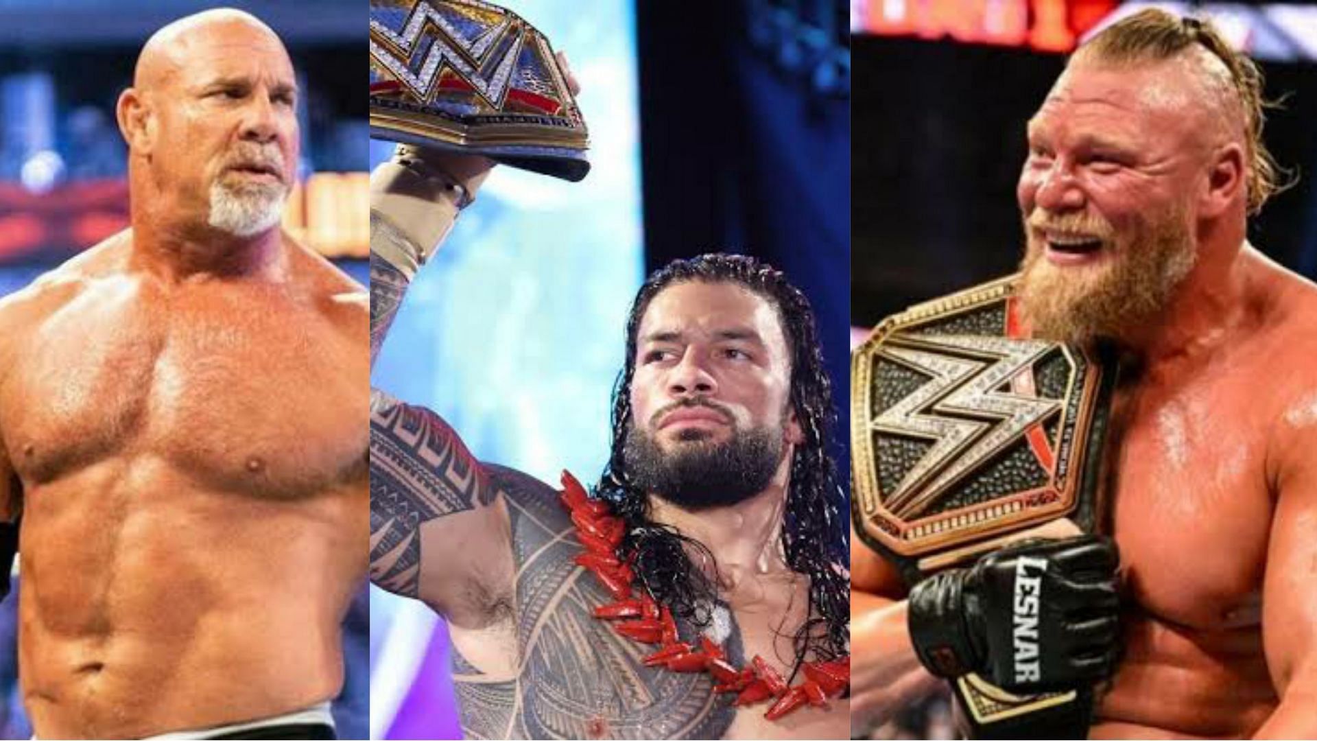 Goldberg; Roman Reigns; Brock Lesnar
