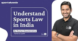 Sports Law Basics as Explained by Roshan Gopalakrishna, Partner, LawNK