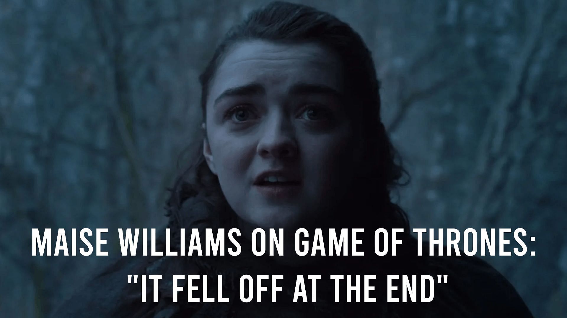 Maisie Willaims criticizes how Game of Thrones ends on her brother