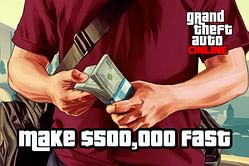 How to make $500,000 in GTA Online in just a few minutes
