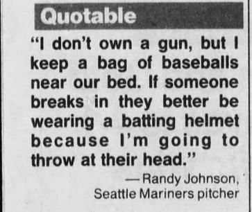 Randy Johnson kept a bag of baseballs by his bed for self defense