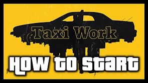 How to start Taxi Work missions in GTA Online