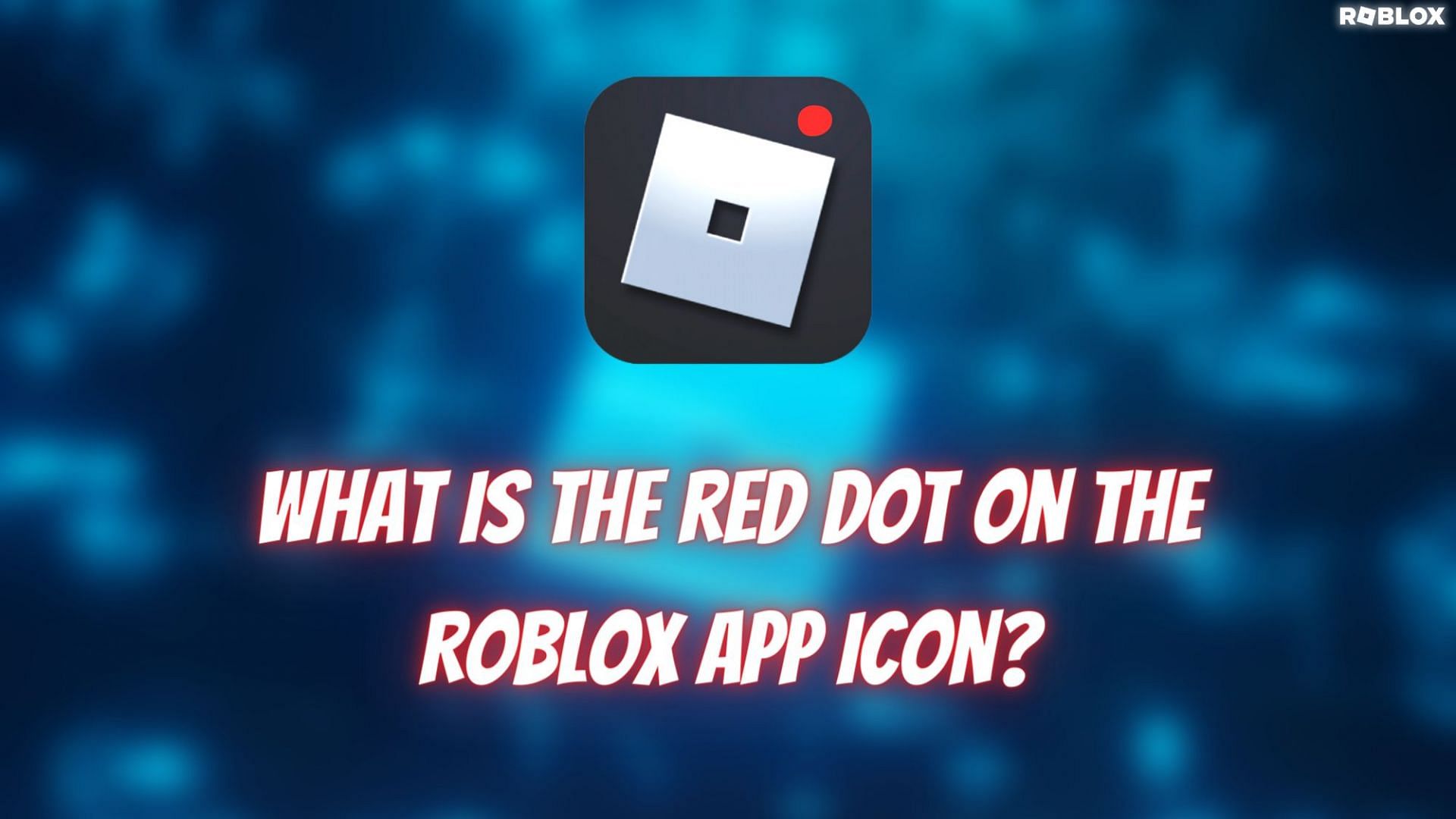 What is the red dot on the Roblox app icon?