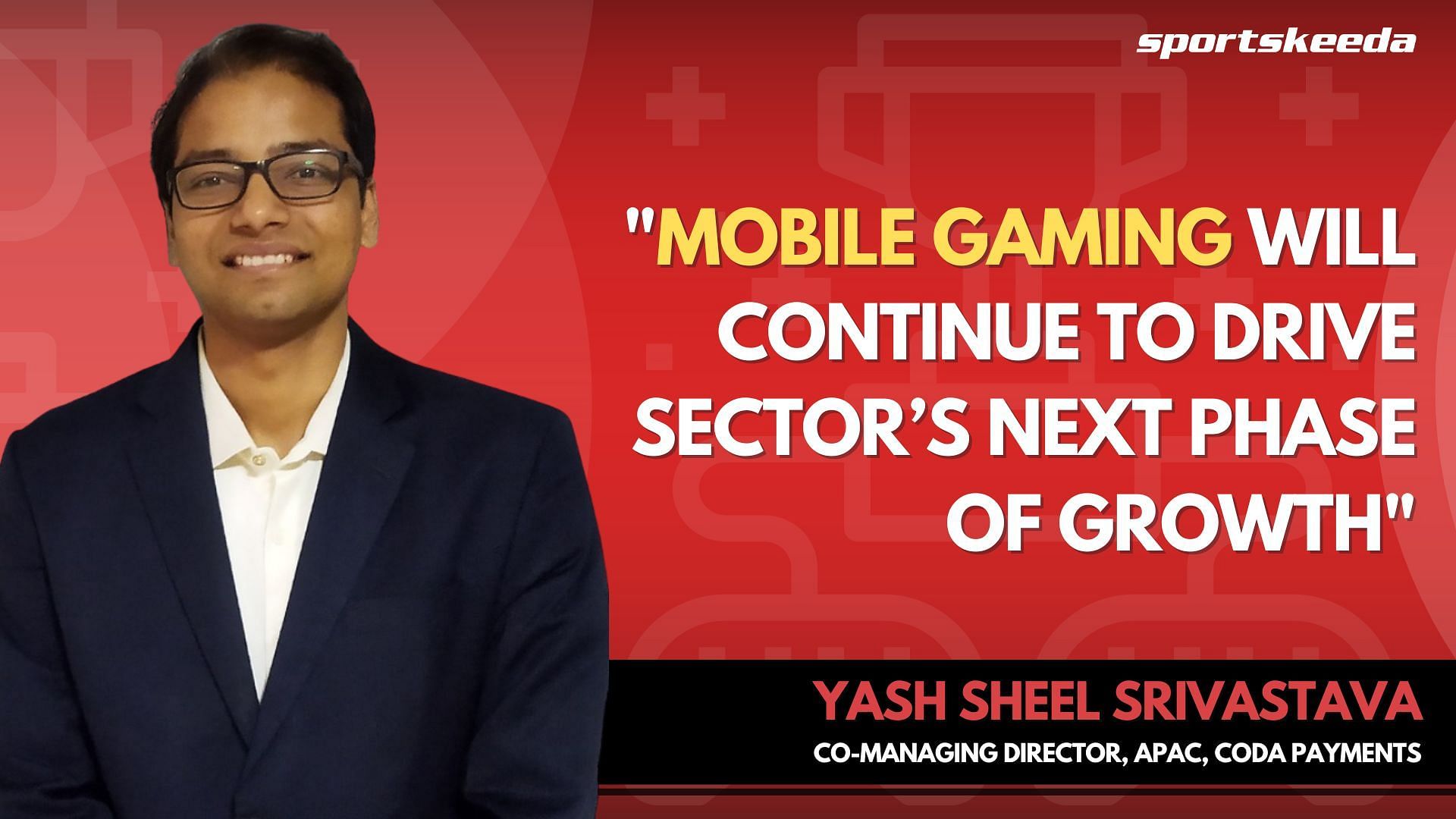 Mobile gaming will continue to drive sector&rsquo;s next phase of growth, says Coda Payments APAC MD Yash Sheel Srivastava
