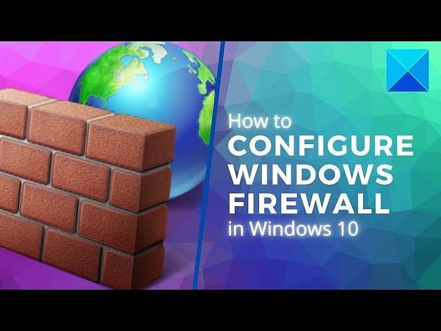 How To Configure Windows Firewall Settings For Better Security