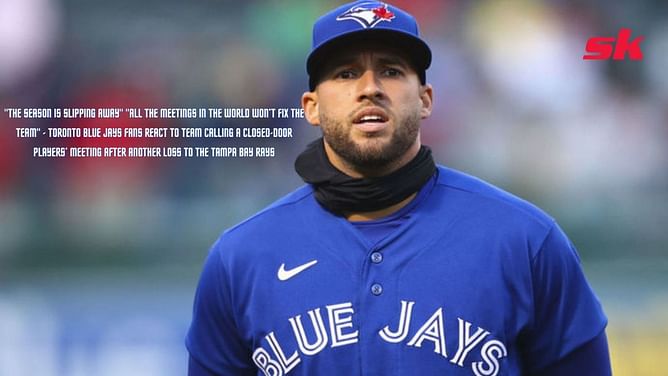Toronto Blue Jays fans react to team calling a closed-door players’ meeting after another loss to the Tampa Bay Rays: "The season is slipping away"