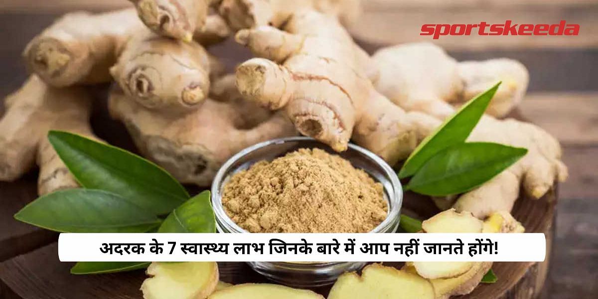 7 Health Benefits of Ginger That You Didn&rsquo;t Know About!