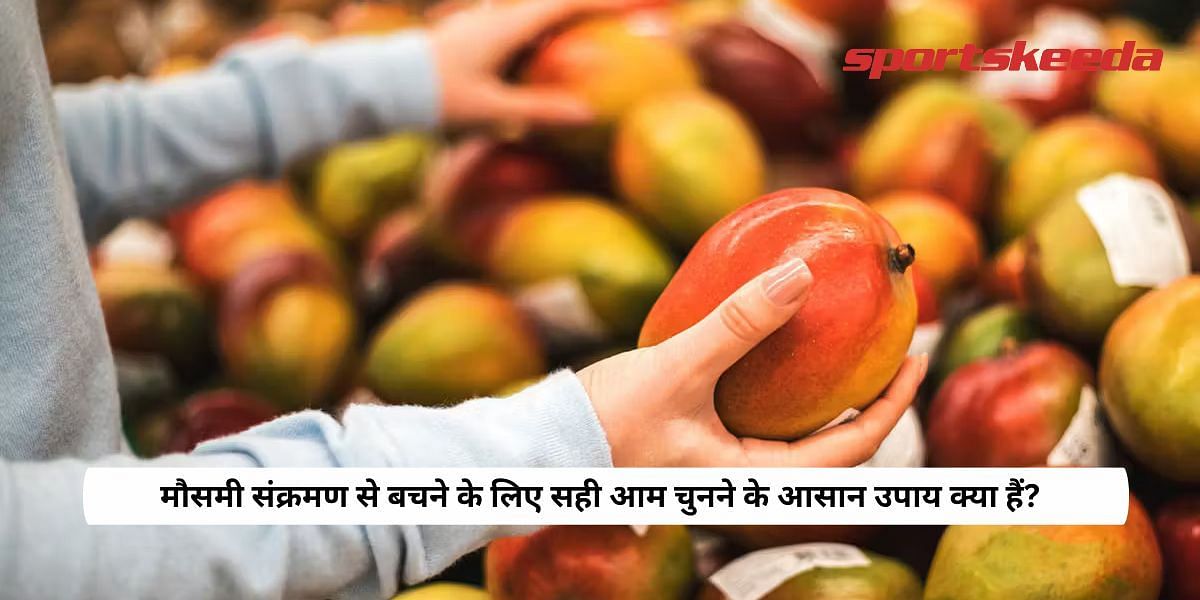 What are the easy ways to choose the right mangoes to avoid seasonal infection?