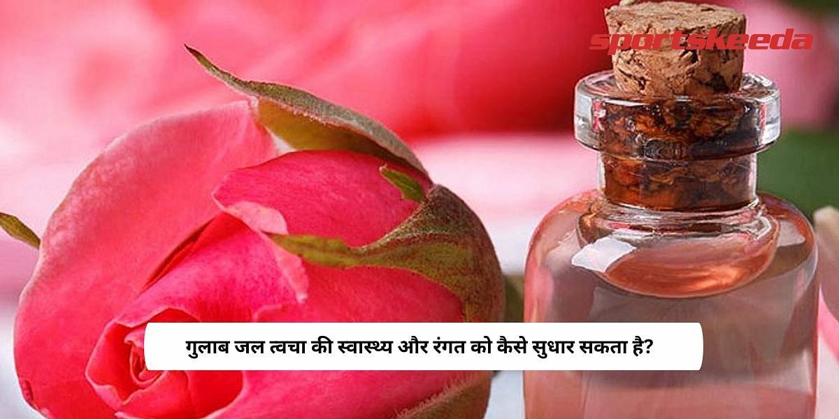 How Rose water can improve skin texture and tone?