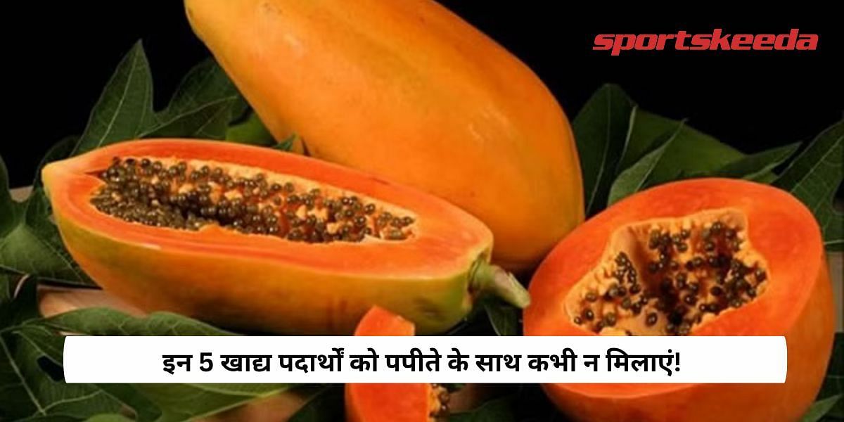 Never Pair these 5 foods with papaya!