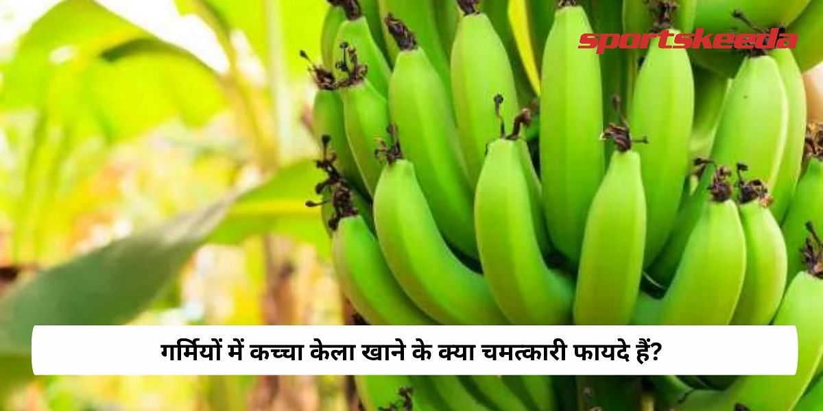 What are the miraculous benefits of eating raw bananas in summer?