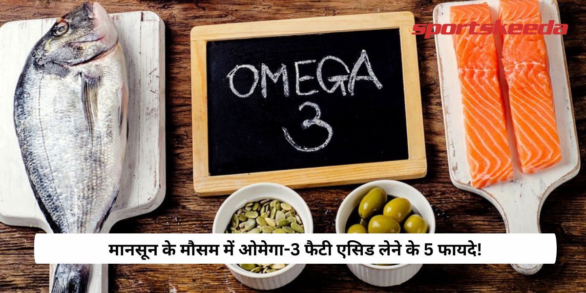 5 Benefits of taking omega-3 fatty acid during monsoon season!