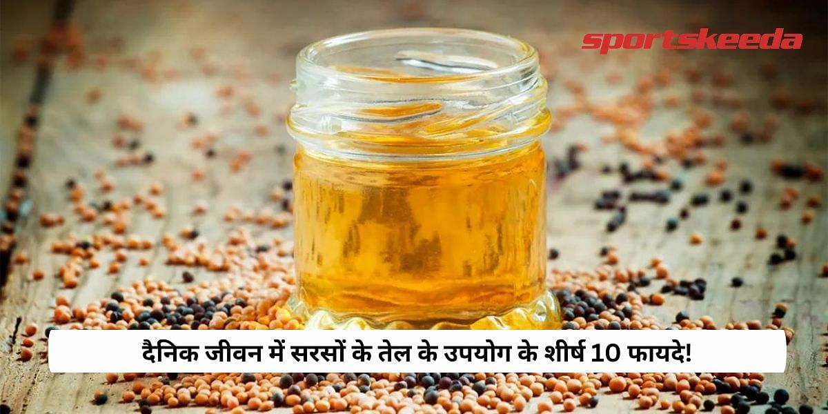Top 10 Benefits of Using Mustard Oil in Daily Life!