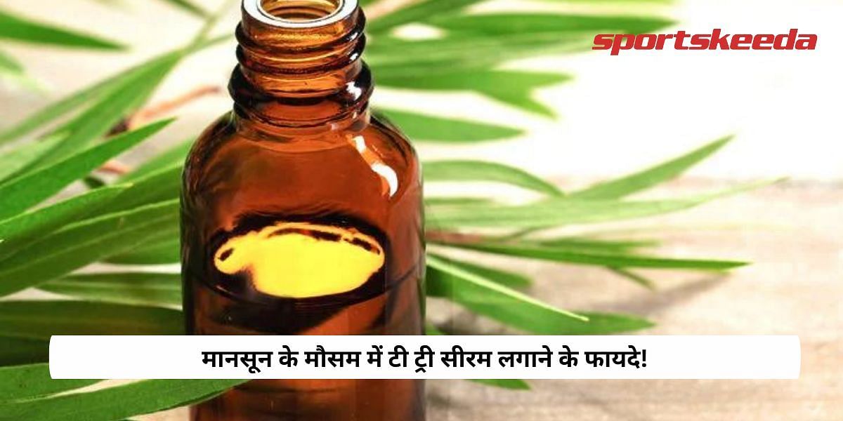 Benefits of applying tea tree serum in monsoon season! 