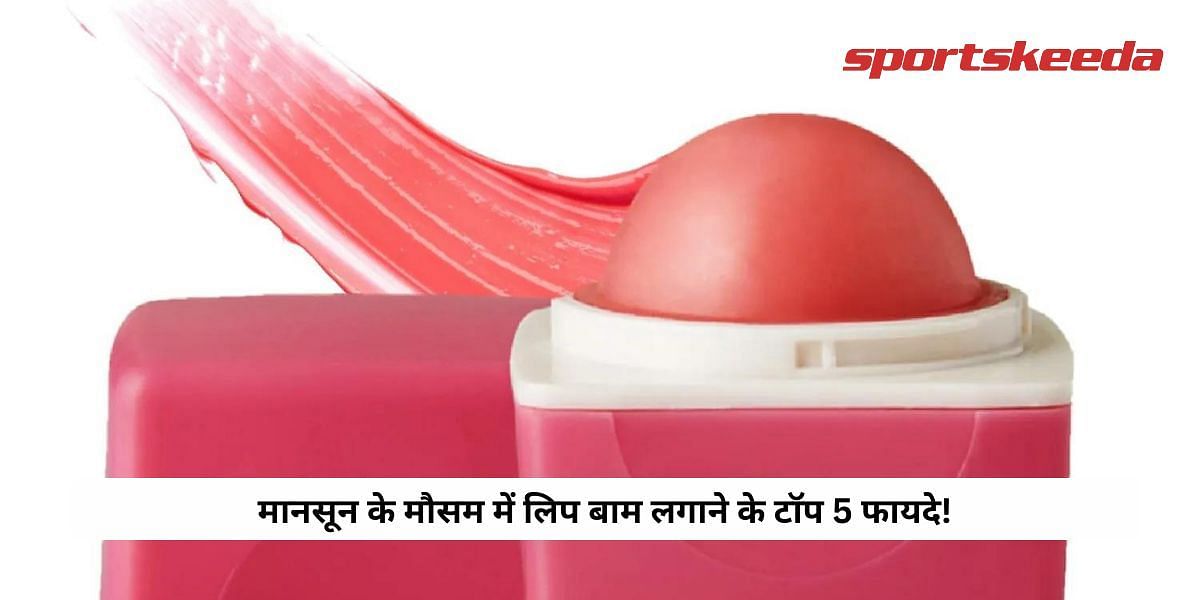 Top 5 Benefits of applying lip balm in monsoon season!