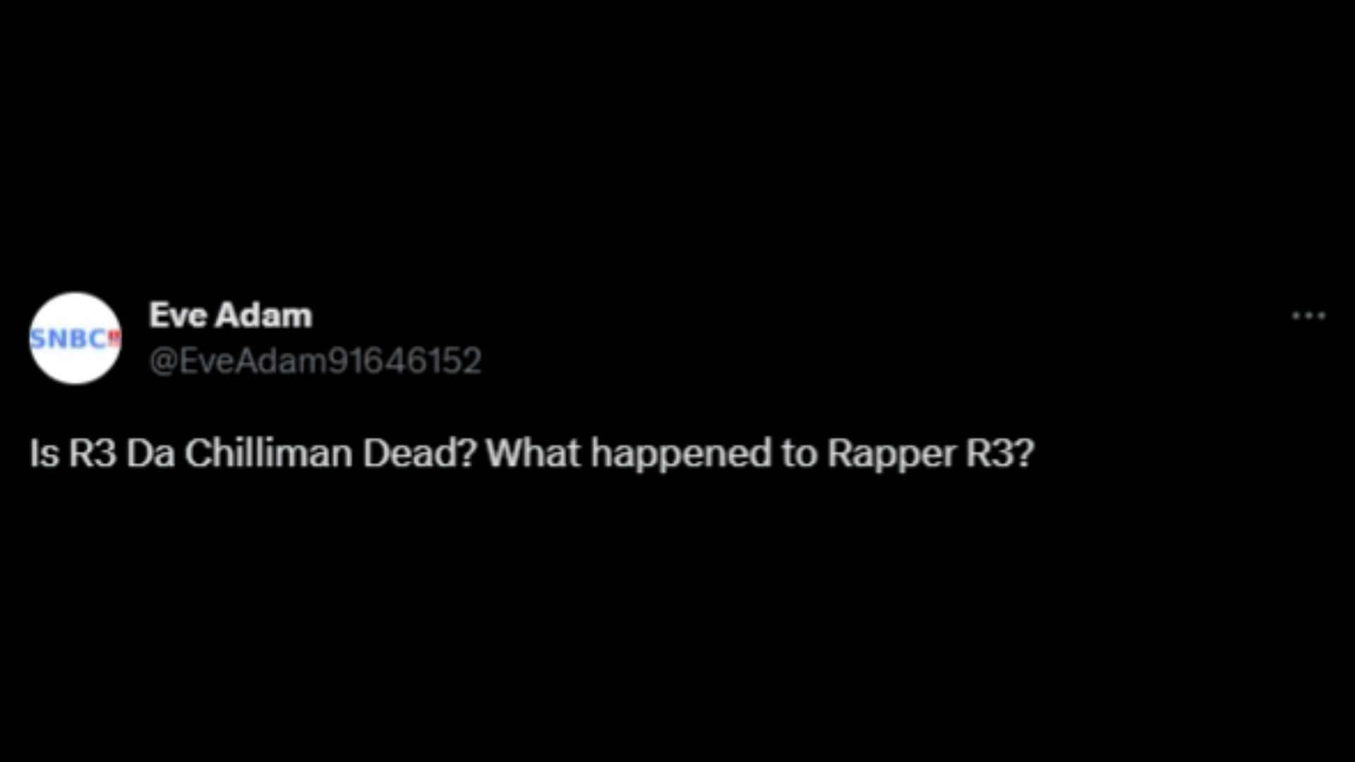 Screenshot of a Twitter user remarking on the false claims surrounding R3 Da Chilliman&#039;s death.