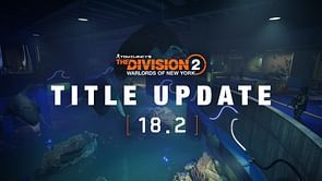 Division 2 Title Update 18.2 patch notes: Apparel event, gears, weapons, talents, and more
