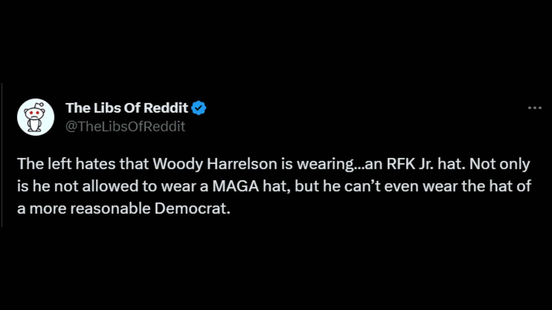 A right-winger saying how Harrelson is allowed to wear an RFK Jr hat. (Image via X/The Libs of Reddit)