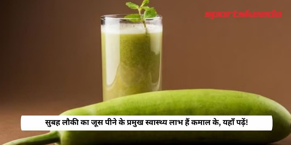 Top Health Benefits of Drinking Lauki Juice in The Morning