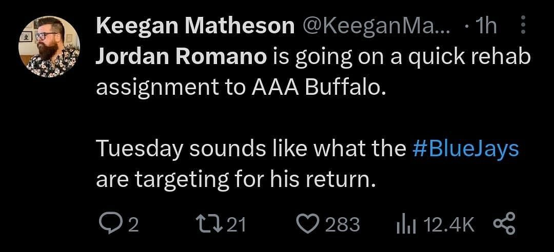 &quot;Jordan Romano is going on a quick rehab assignment to AAA Buffalo.  Tuesday sounds like what the #BlueJays are targeting for his return.&quot; - @KeeganMatheson