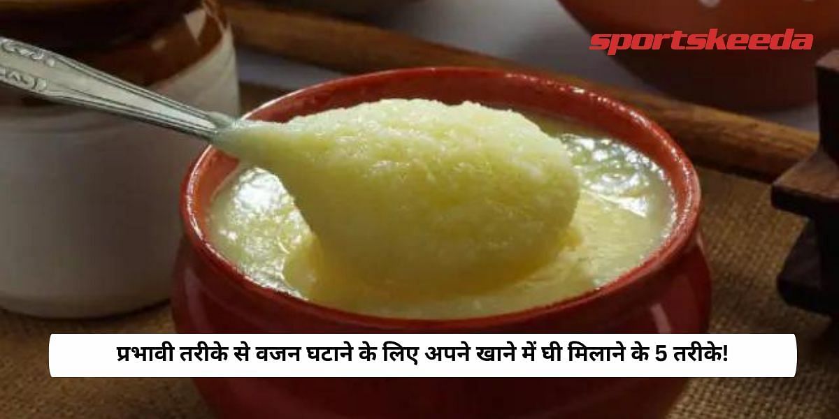 5 Ways To Add Ghee To Your Food For Effective Weight Loss!