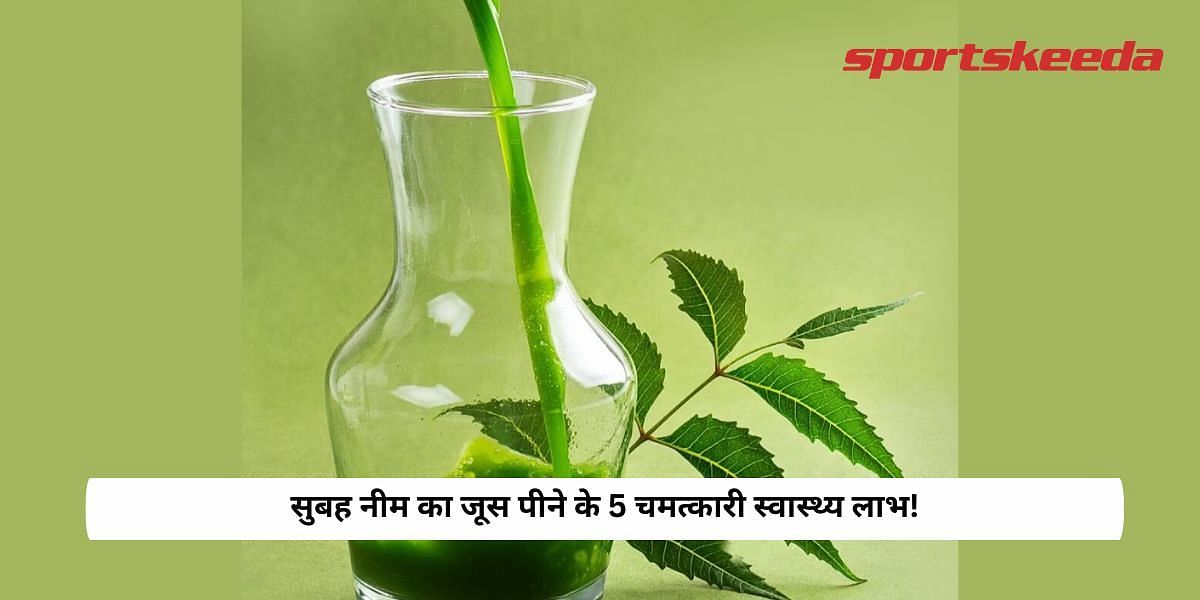 5 Health Benefits of Drinking Neem Juice in the Morning!