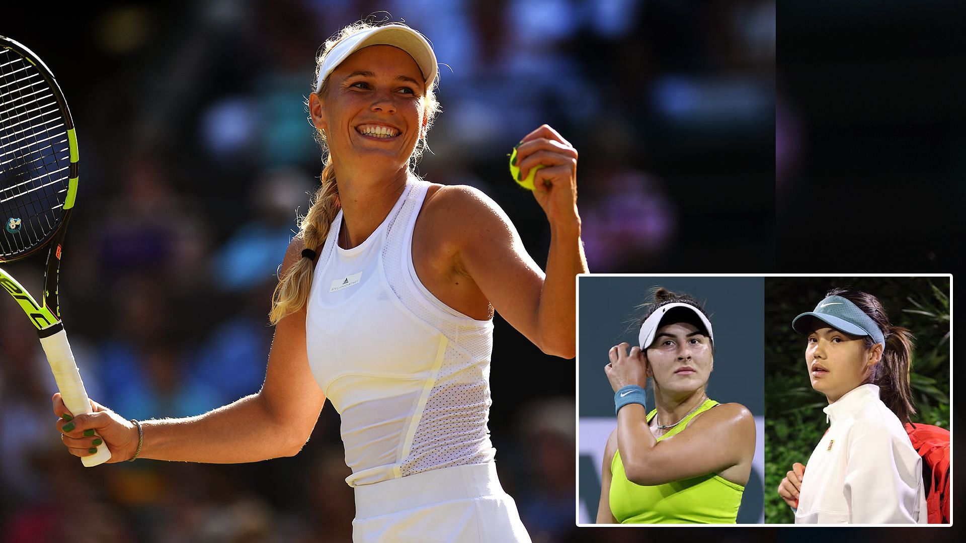 Caroline Wozniacki; Emma Raducanu and Bianca Andreescu (inset)