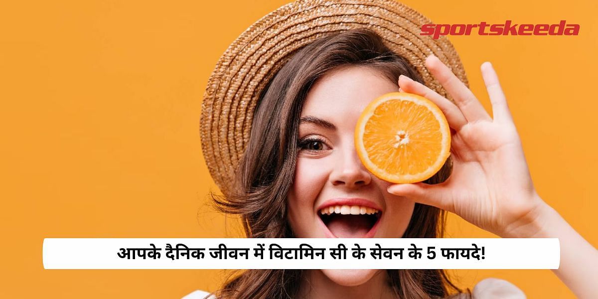 5 Benefits of Consuming Vitamin C in Your Daily Life!