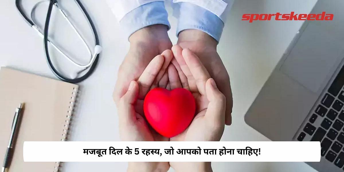 5 Secrets To Strong Heart you should know!