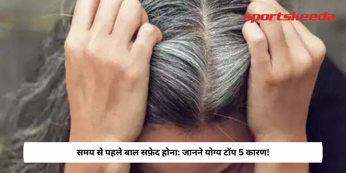 Premature Hair Greying: Top 5 Reasons To Know!
